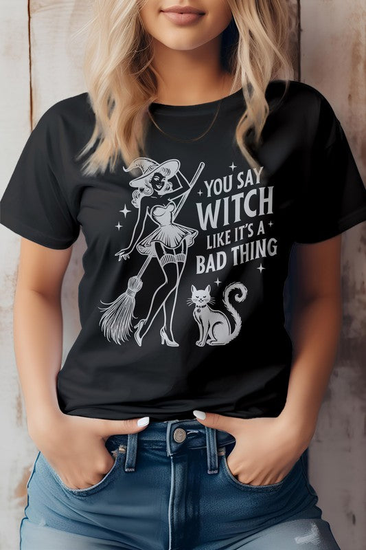 You Say Witch Like It's Bad Thing Graphic Tee