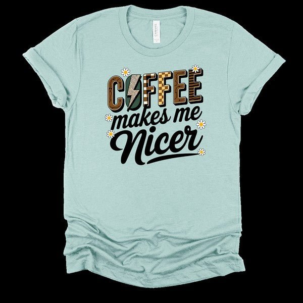 Coffee Makes Me Nicer Graphic Tee - Bitsy Gypsy Boutique
