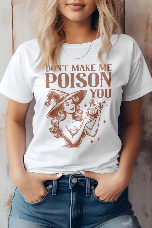 Don't Make Me Poison You Graphic Tee - Bitsy Gypsy Boutique