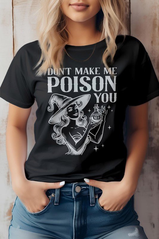 Don't Make Me Poison You Graphic Tee - Bitsy Gypsy Boutique