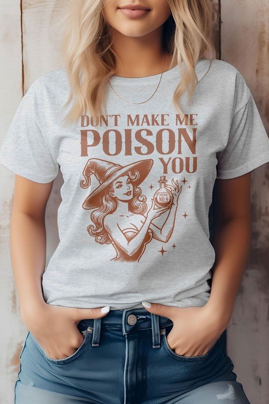 Don't Make Me Poison You Graphic Tee - Bitsy Gypsy Boutique