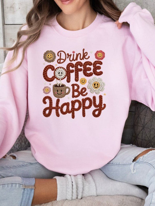 Faux Yarn Drink Coffee Be Happy Graphic Sweatshirt - Bitsy Gypsy Boutique