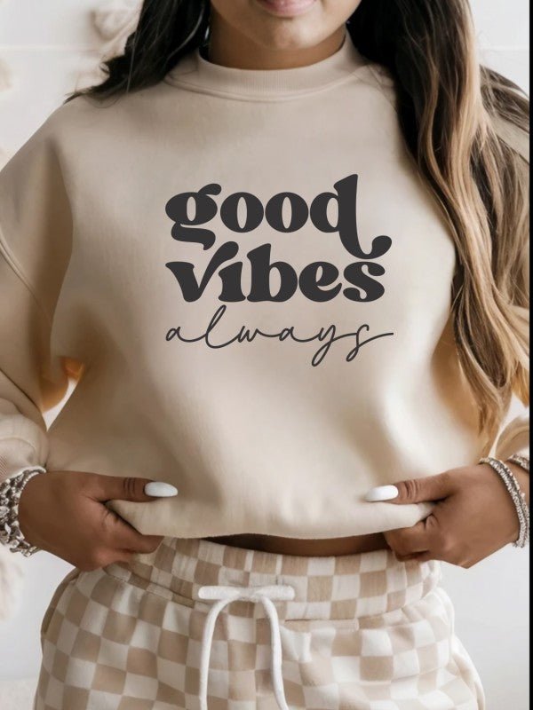 Good Vibes Always Graphic CrewNeck Sweatshirt - Bitsy Gypsy Boutique