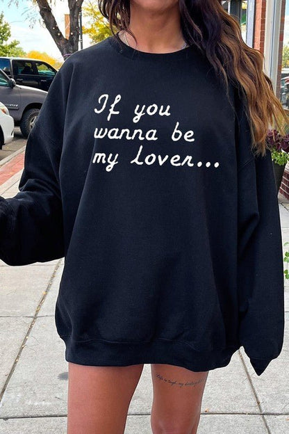 If You Wanna Be My Lover Graphic Sweatshirt - Bitsy Gypsy Boutique