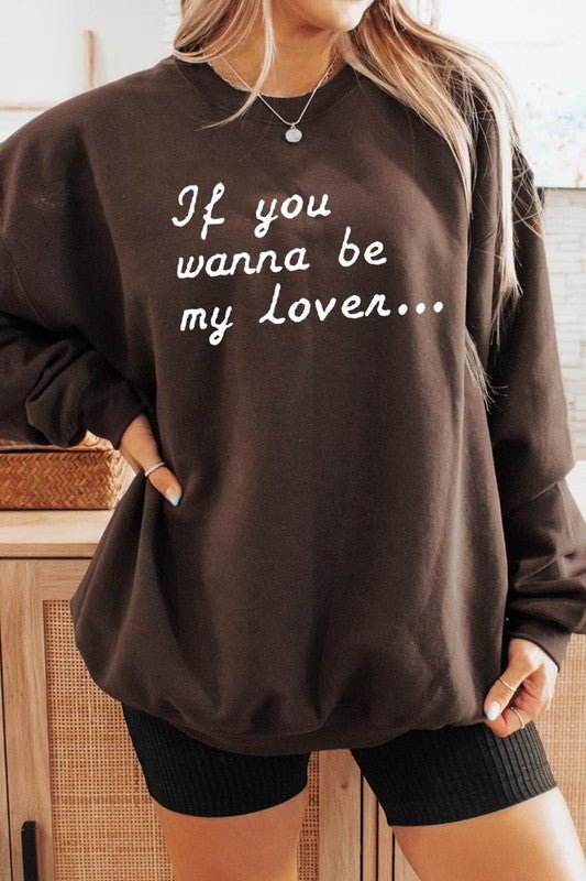 If You Wanna Be My Lover Graphic Sweatshirt - Bitsy Gypsy Boutique