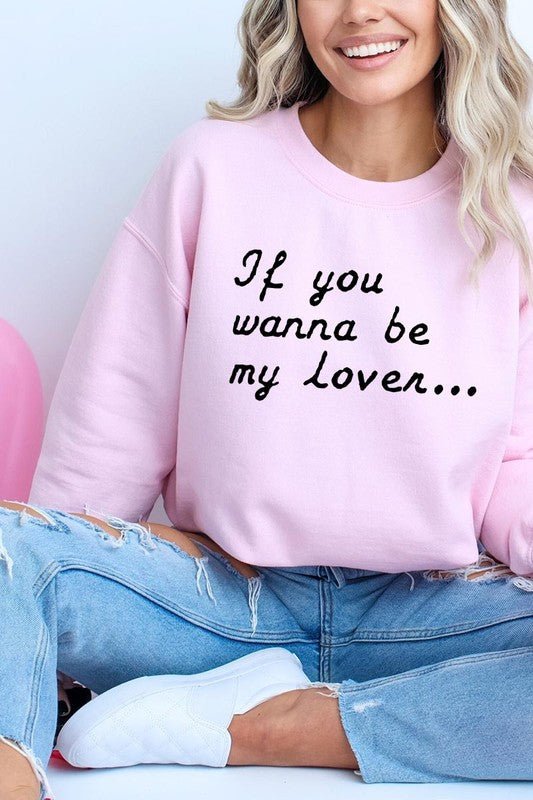 If You Wanna Be My Lover Graphic Sweatshirt - Bitsy Gypsy Boutique