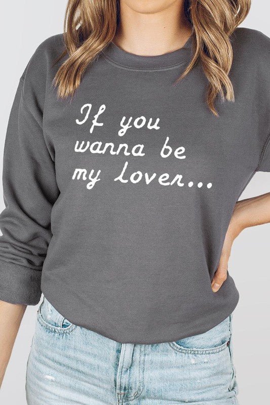 If You Wanna Be My Lover Graphic Sweatshirt - Bitsy Gypsy Boutique