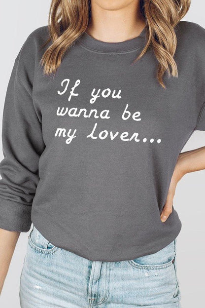 If You Wanna Be My Lover Graphic Sweatshirt - Bitsy Gypsy Boutique
