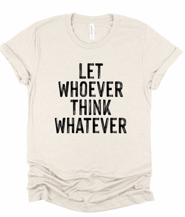 Let Whoever Think Whatever Bella Graphic Tee - Bitsy Gypsy Boutique