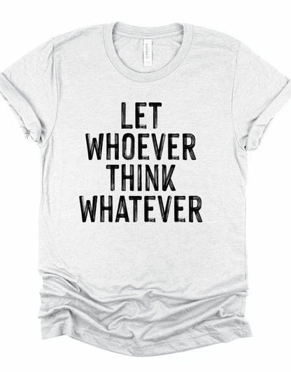 Let Whoever Think Whatever Bella Graphic Tee - Bitsy Gypsy Boutique