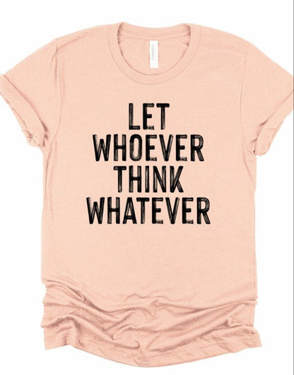 Let Whoever Think Whatever Bella Graphic Tee - Bitsy Gypsy Boutique