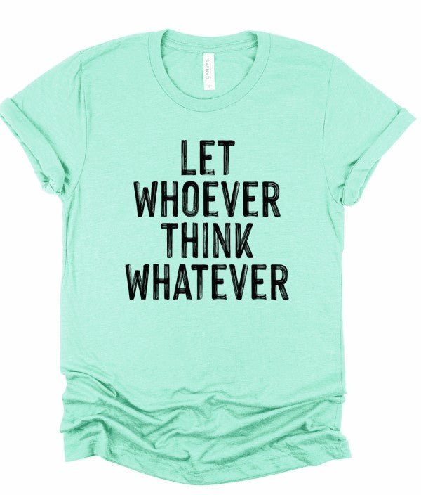 Let Whoever Think Whatever Bella Graphic Tee - Bitsy Gypsy Boutique