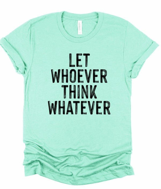 Let Whoever Think Whatever Bella Graphic Tee - Bitsy Gypsy Boutique