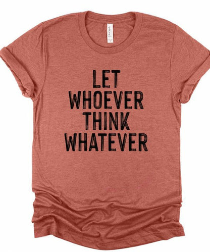 Let Whoever Think Whatever Bella Graphic Tee - Bitsy Gypsy Boutique