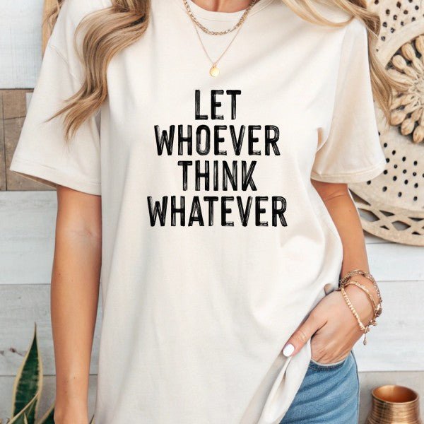 Let Whoever Think Whatever Bella Graphic Tee - Bitsy Gypsy Boutique
