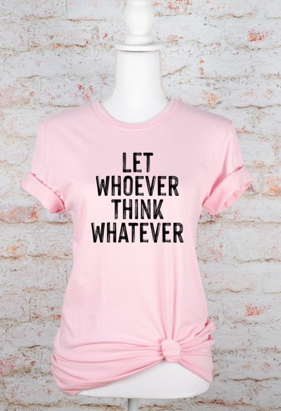 Let Whoever Think Whatever Bella Graphic Tee - Bitsy Gypsy Boutique