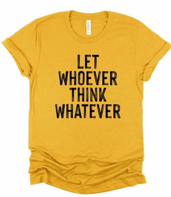 Let Whoever Think Whatever Bella Graphic Tee - Bitsy Gypsy Boutique