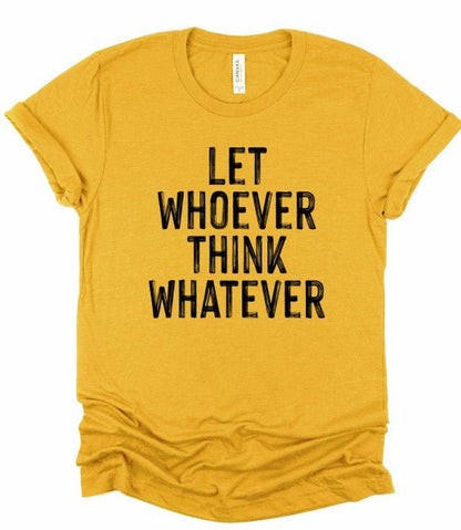Let Whoever Think Whatever Bella Graphic Tee - Bitsy Gypsy Boutique
