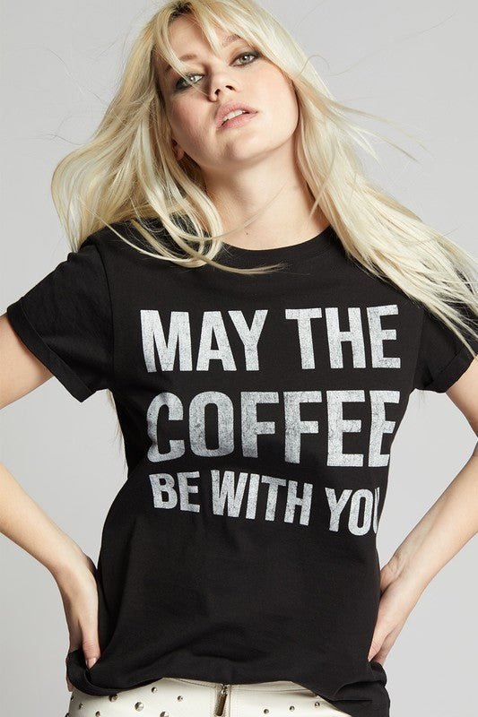 May The Coffee Be With You Fitted T-Shirt - Bitsy Gypsy Boutique