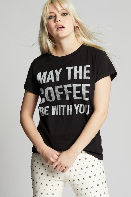 May The Coffee Be With You Fitted T-Shirt - Bitsy Gypsy Boutique