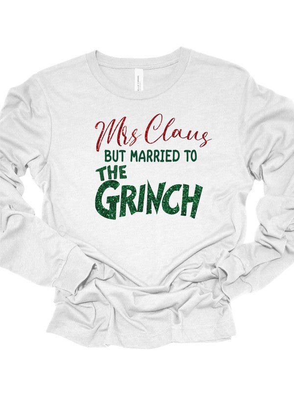 Mrs Claus but Married to the Grinch LS Tee - Bitsy Gypsy Boutique