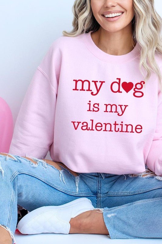 My dog Is My Valentine Graphic Sweatshirt - Bitsy Gypsy Boutique