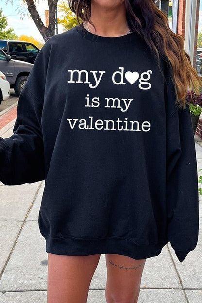 My dog Is My Valentine Graphic Sweatshirt - Bitsy Gypsy Boutique