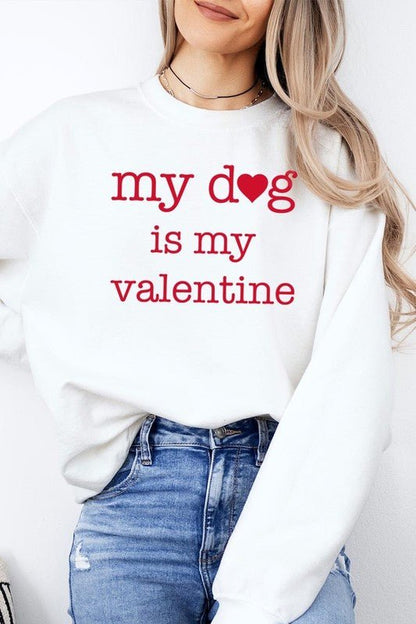 My dog Is My Valentine Graphic Sweatshirt - Bitsy Gypsy Boutique