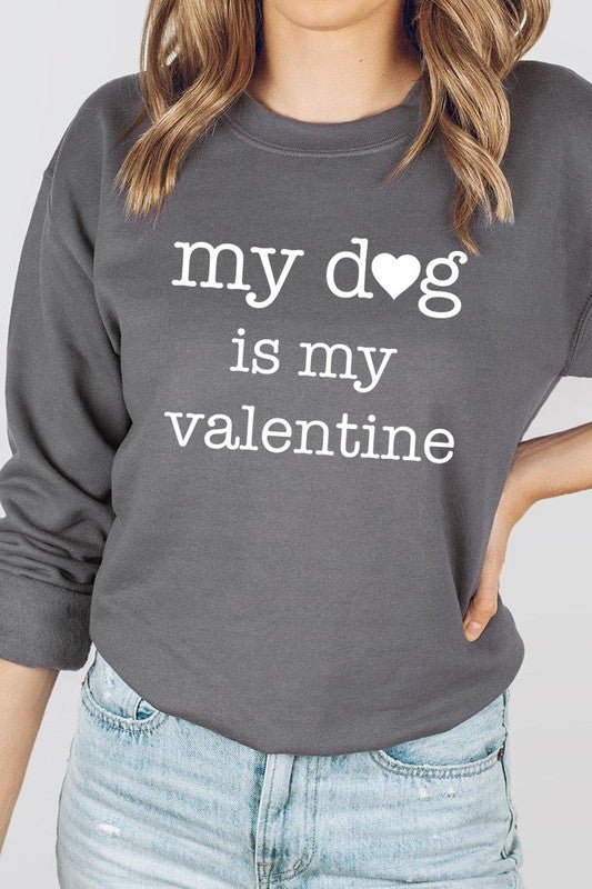 My dog Is My Valentine Graphic Sweatshirt - Bitsy Gypsy Boutique