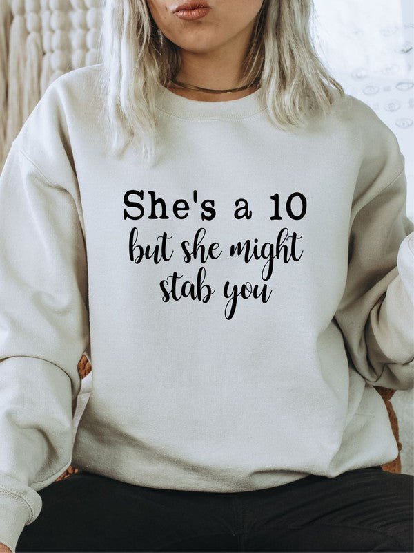 She's a 10 but she might stab you Sweatshirt - Bitsy Gypsy Boutique