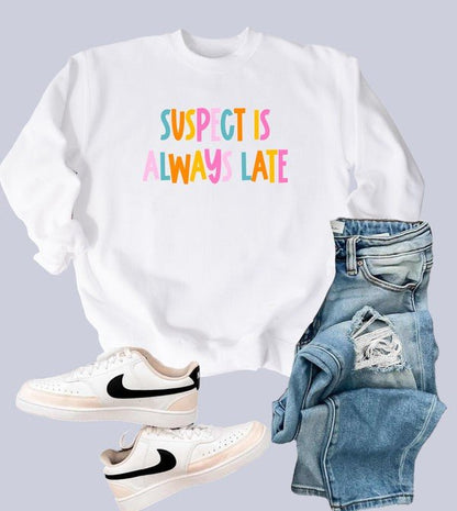 Suspect is Always Late Crew Sweatshirt - Bitsy Gypsy Boutique