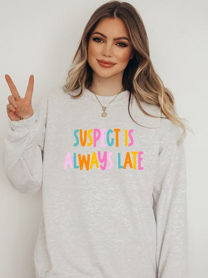 Suspect is Always Late Crew Sweatshirt - Bitsy Gypsy Boutique