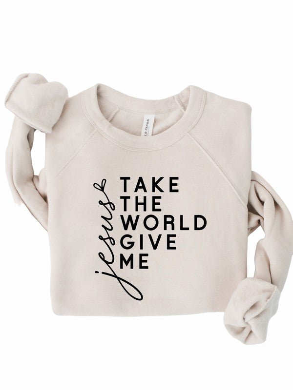 Take the World Give Me Jesus Graphic Sweatshirt - Bitsy Gypsy Boutique