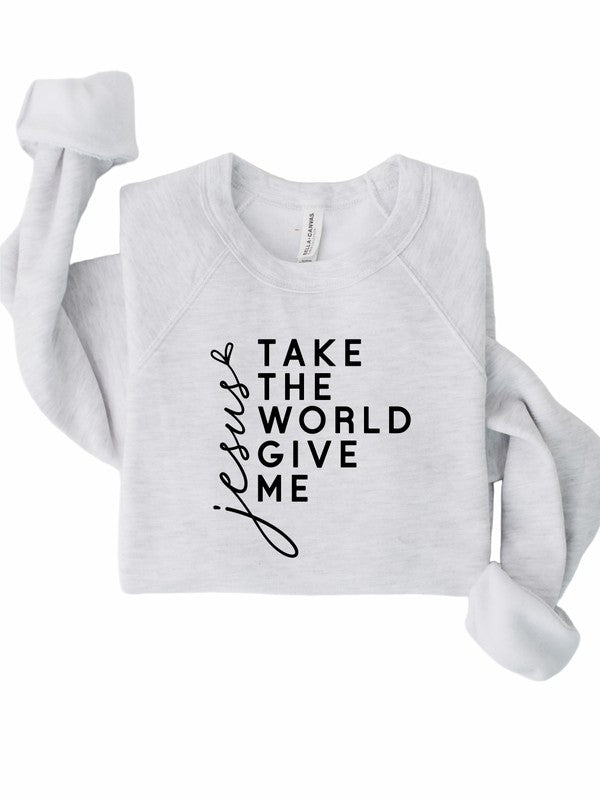 Take the World Give Me Jesus Graphic Sweatshirt - Bitsy Gypsy Boutique