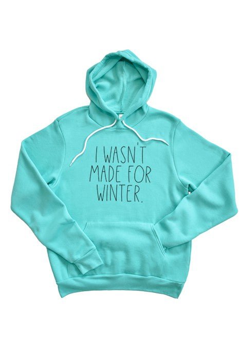 Wasn't Made For Winter Hoodie - Bitsy Gypsy Boutique