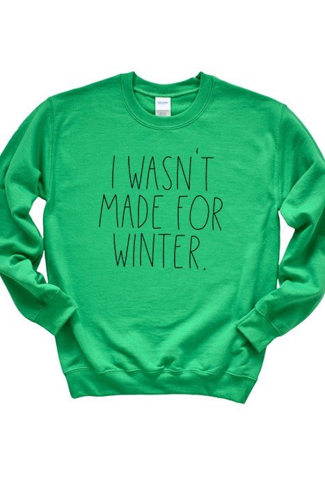 Wasn't Made For Winter Sweatshirt - Bitsy Gypsy Boutique