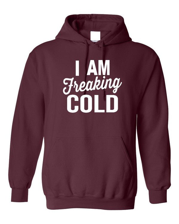 I Am Freaking Cold Softstyle Hoodie - Bitsy Gypsy Boutique